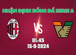 Nhận định bóng đá AC Milan vs Venezia 01h45 ngày 15/9/2024